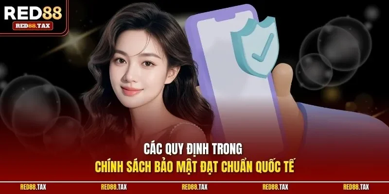 Các quy định trong chính sách bảo mật đạt chuẩn quốc tế