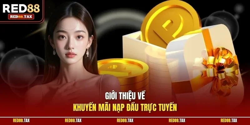 Giới thiệu về khuyến mãi nạp đầu trực tuyến