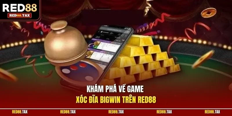 Khám phá về game xóc đĩa bigwin trên Red88