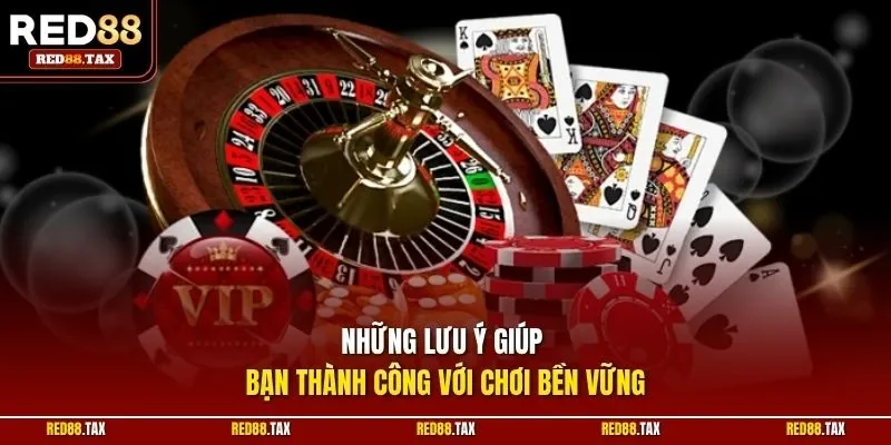 Những lưu ý giúp bạn thành công với chơi bền vững