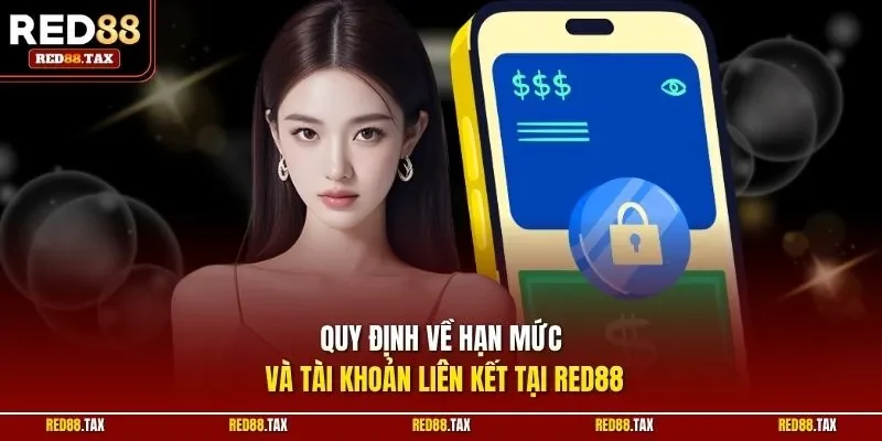 Quy định về hạn mức và tài khoản liên kết tại Red88