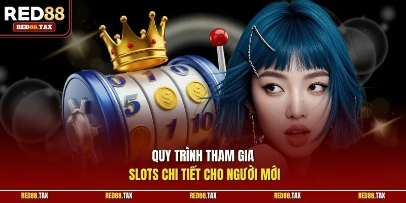 Quy trình tham gia Slots chi tiết cho người mới