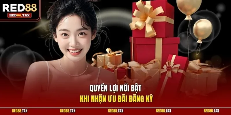 Quyền lợi nổi bật khi nhận ưu đãi đăng ký