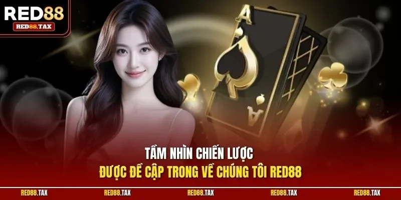 Tầm nhìn chiến lược được đề cập trong về chúng tôi Red88