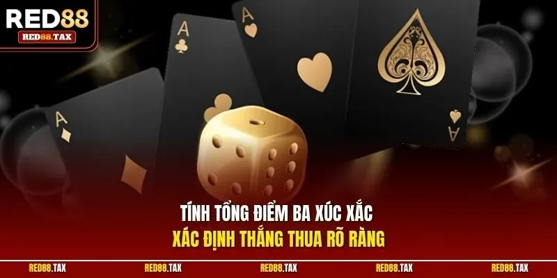 Tính tổng điểm ba xúc xắc xác định thắng thua rõ ràng