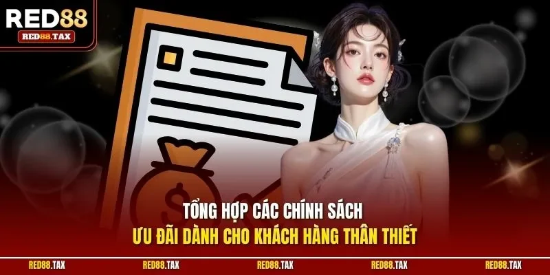 Tổng hợp các chính sách ưu đãi dành cho khách hàng thân thiết